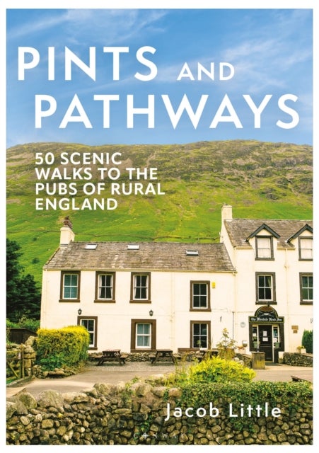 Pints and Pathways - 50 Scenic Walks to the Pubs of Rural England