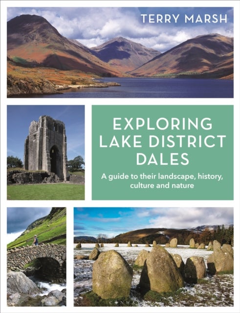 Exploring Lake District Dales - A guide to their landscape, history, culture and nature