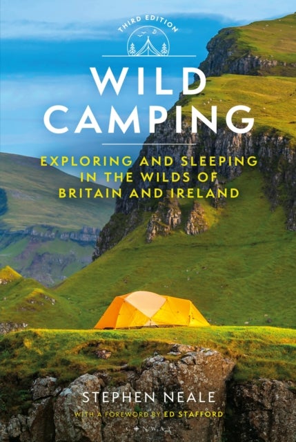 Wild Camping 3rd edition - Exploring and Sleeping in the Wilds of Britain and Ireland