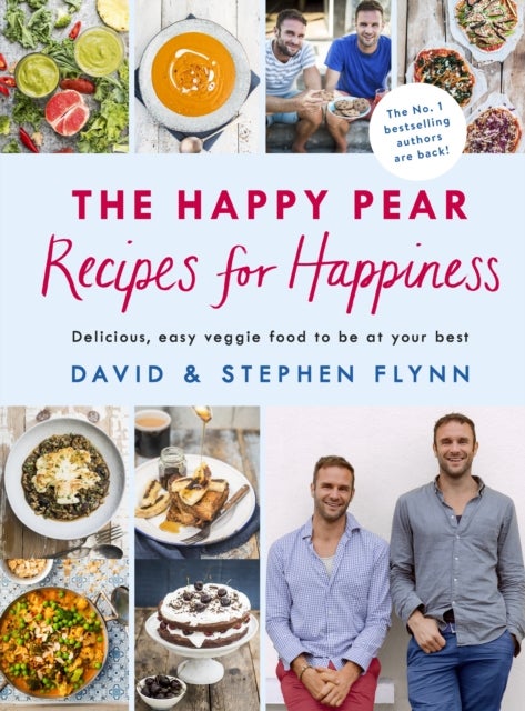 The Happy Pear: Recipes for Happiness - Delicious, Easy Vegetarian Food for the Whole Family
