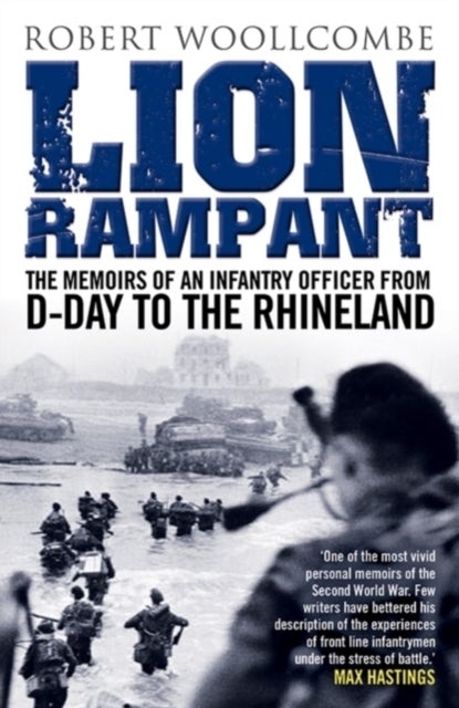 Lion Rampant - The Memoirs of an Infantry Officer from D-Day to the Rhineland