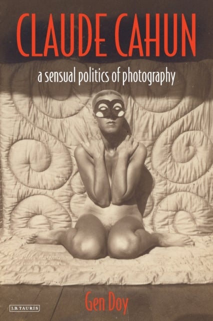 Claude Cahun - A Sensual Politics of Photography