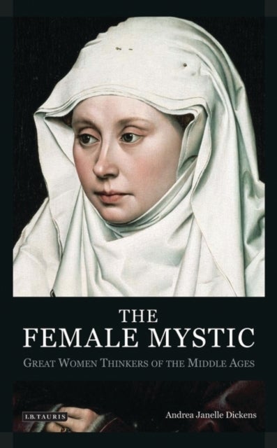 The Female Mystic - Great Women Thinkers of the Middle Ages