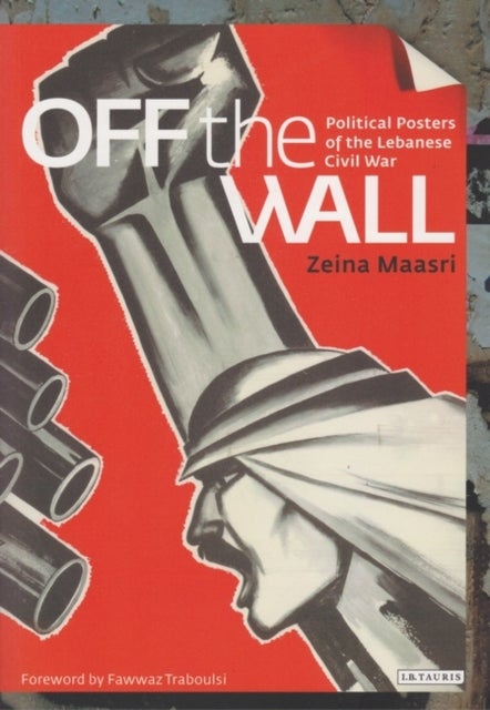 Off the Wall - Political Posters of the Lebanese Civil War
