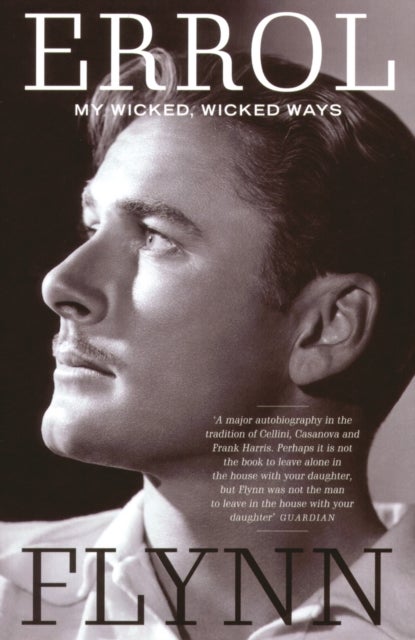 My Wicked, Wicked Ways - The Autobiography of Errol Flynn