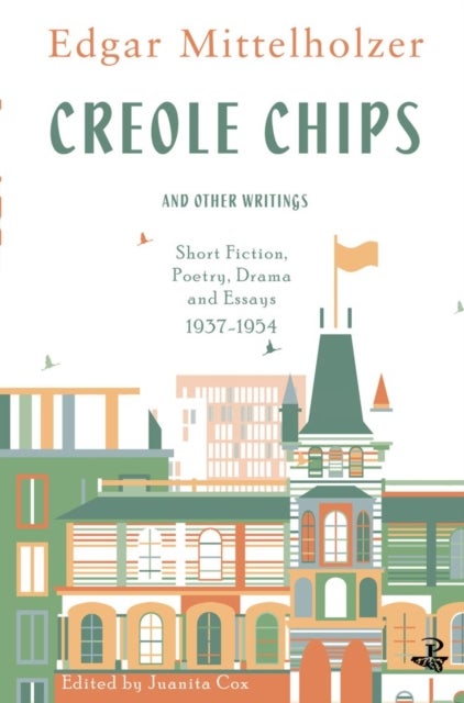 Creole Chips & Other Writings - Fiction, Poetry and Articles by Edgar Mittelholzer