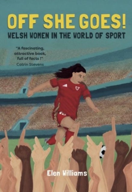 Off She Goes! Welsh Women in the World of Sport - Welsh Women in the World of Sport
