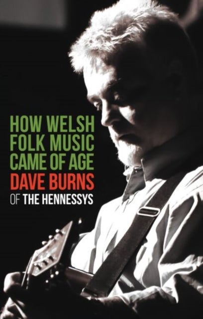 How Welsh Folk Music Came of Age - Dave Burns of 'The Hennessys'