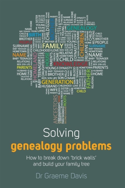 Solving Genealogy Problems - How to Break Down 'brick walls' and Build Your Family Tree