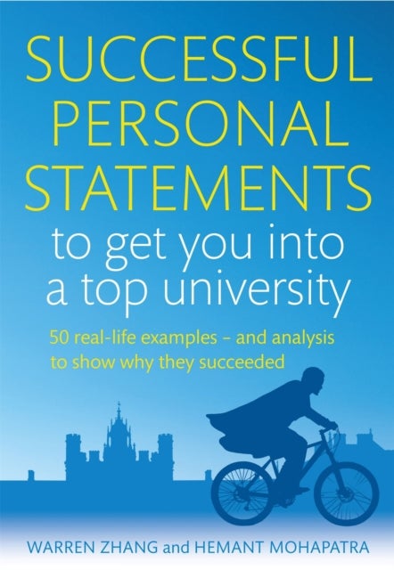 Successful Personal Statements to Get You into a Top University - 50 Real-life Examples and Analysis to Show Why They Succeeded