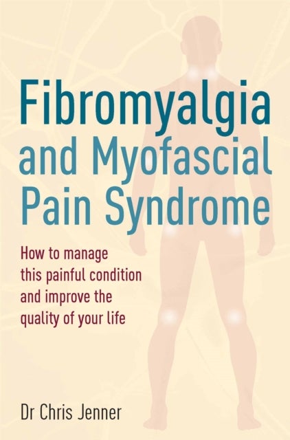 Fibromyalgia and Myofascial Pain Syndrome - How to manage this painful condition and improve the quality of your life