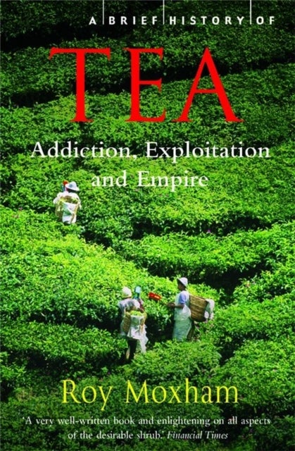 A Brief History of Tea - Addiction, Exploitation, and Empire