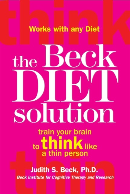 The Beck Diet Solution - Train your brain to think like a thin person