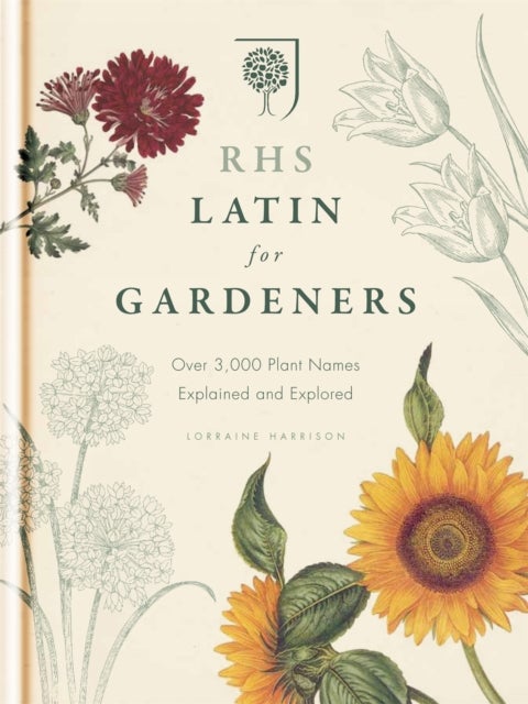 RHS Latin for Gardeners - More than 1,500 Essential Plant Names and the Secrets They Contain