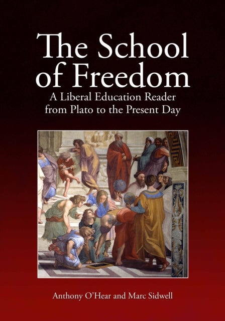 The School of Freedom - A liberal education reader from Plato to the present day