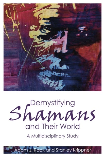 Demystifying Shamans and their World - A Multidisciplinary Study