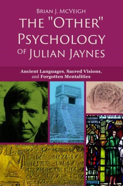 The 'Other' Psychology of Julian Jaynes - Ancient Languages, Sacred Visions, and Forgotten Mentalities
