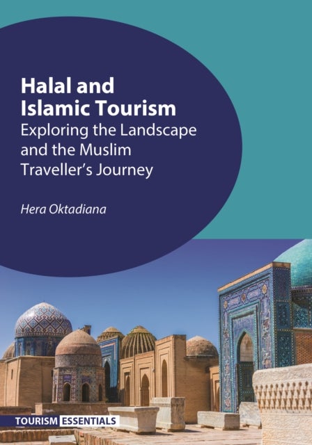 Halal and Islamic Tourism - Exploring the Landscape and the Muslim Traveller’s Journey