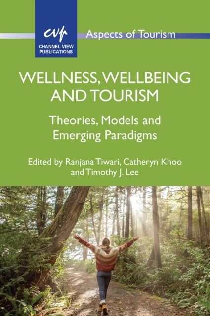 Wellness, Wellbeing and Tourism - Theories, Models and Emerging Paradigms