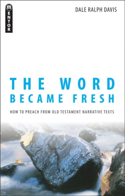 The Word Became Fresh - How to Preach from Old Testament Narrative Texts