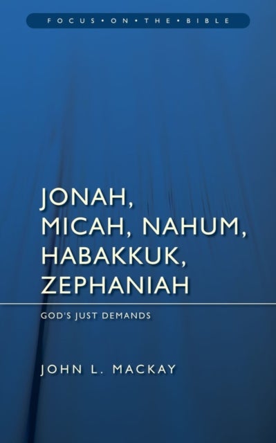 Jonah, Micah, Nahum, Habakkuk & Zephaniah: God's Just Demands - God¿s Just Demands