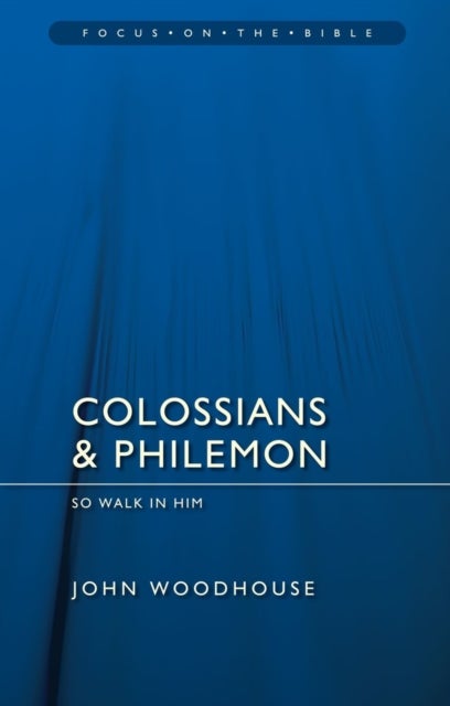 Colossians & Philemon: So Walk In Him - So Walk In Him