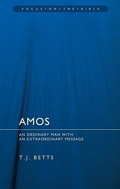 Amos : An Ordinary Man with an Extraordinary Message - An Ordinary Man with an Extraordinary Message