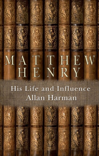 Matthew Henry - His Life and Influence