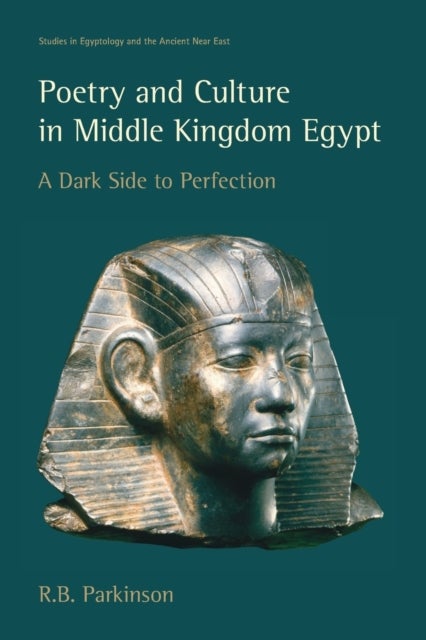 Poetry and Culture in Middle Kingdom Egypt - A Dark Side to Perfection