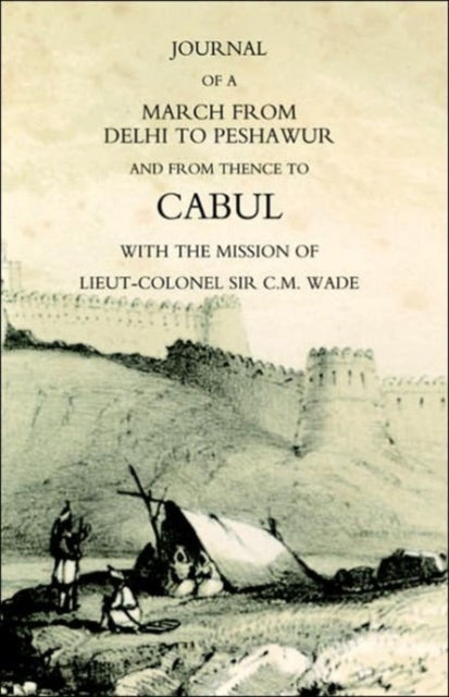 Journal of a March from Delhi to Peshawur and from Thence to Cabul with the Mission of Lieut-Colonel