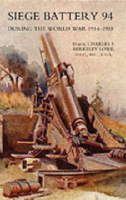 Siege Battery 94 During the World War 1914-18