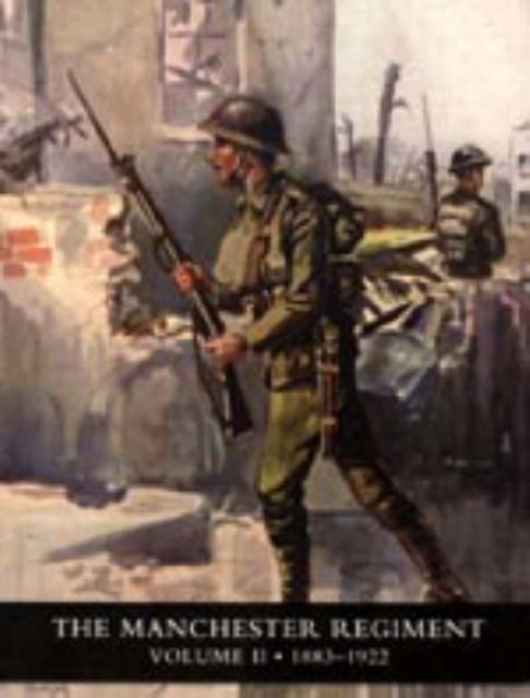History of the Manchester Regiment (63rd and 96th Regiments): Volumes I (1758-1883) and II (1883-192