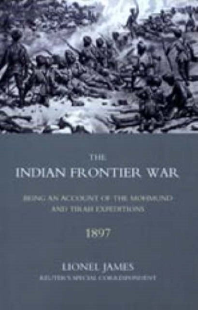 Indian Frontier War - Being an Account of the Mohund and Tirah Expeditions of 1897