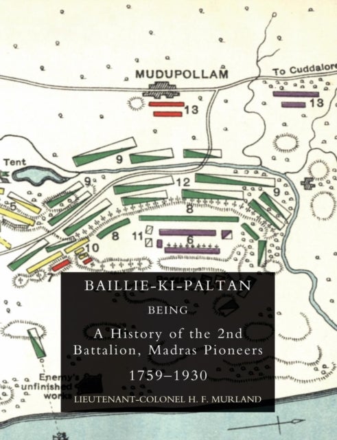 Baillie-Ki-Paltan: Being a History of the 2nd Battalion, Madras Pioneers 1759-1930