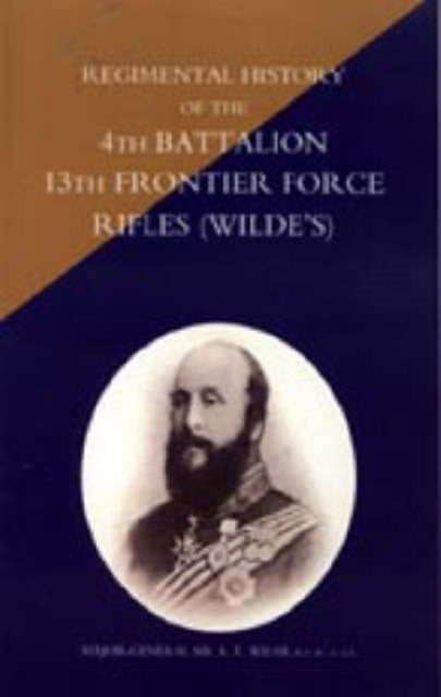 Regimental History of the 4th Battalion 13th Frontier Force Rifles (Wilde's)
