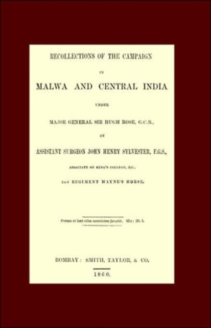 Recollections of the Campaign in Malwa and Central India Under Major General Sir Hugh Rose G.C.B.