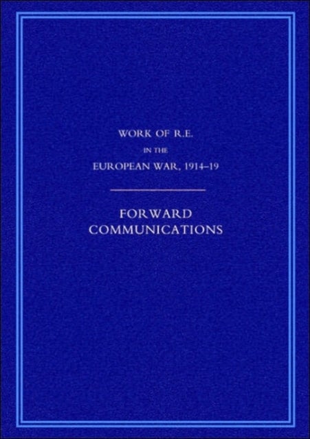 Work of the Royal Engineers in the European War 1914-1918 - Forward Communications