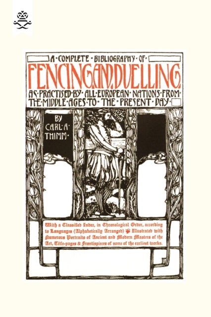 Complete Bibliography of Fencing and Duelling, as Practised by All European Nations from the Middle