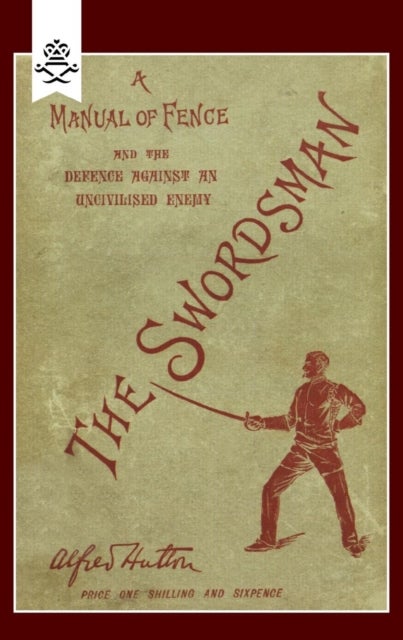 Swordsman - A Manual of Fence and the Defence Against an Uncivilised Enemy