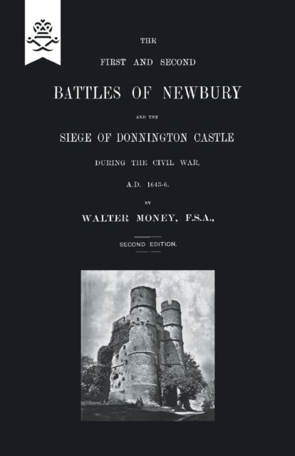 First and Second Battles of Newbury and the Siege of Donnington Castle During the Civil War 1643 -16