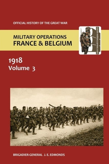 France and Belgium 1918. Vol III. May-July - The German Diversion Offensives and First Allied Counter-Attack. Official History of the Great War.