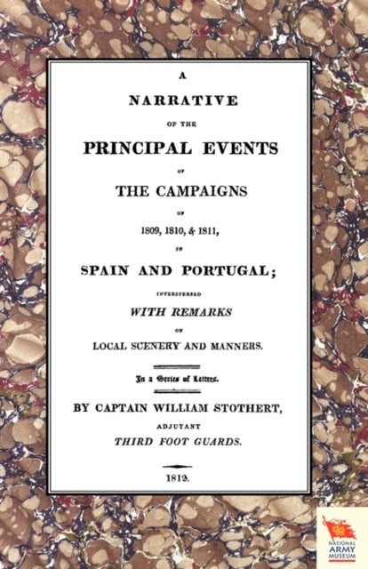 Narrative of the Principal Events of the Campaigns of 1809, 1810, & 1811 in Spain and Portugal