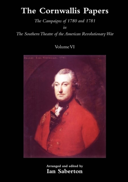 CORNWALLIS PAPERSThe Campaigns of 1780 and 1781 in The Southern Theatre of the American Revolutionar