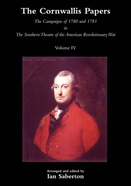 CORNWALLIS PAPERSThe Campaigns of 1780 and 1781 in The Southern Theatre of the American Revolutionar