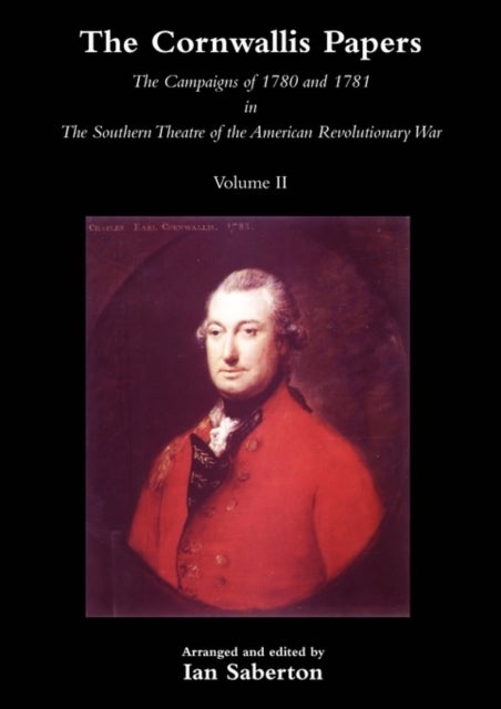 CORNWALLIS PAPERSThe Campaigns of 1780 and 1781 in The Southern Theatre of the American Revolutionar