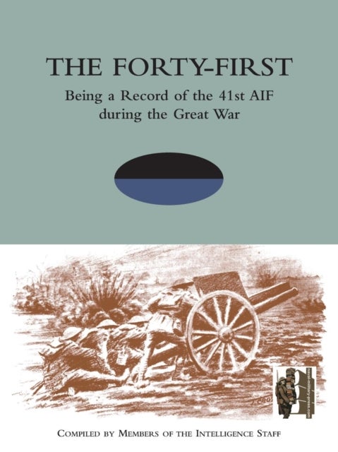 FORTY-FIRST Being a Record of the 41st AIF During the Great War