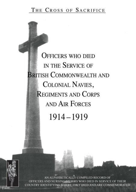 CROSS OF SACRIFICE.Vol. 3 - Officers Who Died in the Service of Commonwealth and Colonial Regiments and Corps.