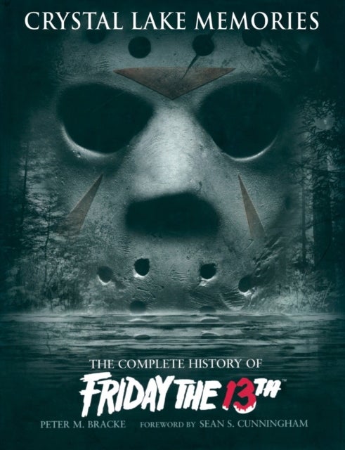 Crystal Lake Memories - The Complete History of "Friday the 13th"