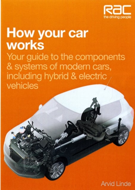 How Your Car Works - Your Guide to the Components & Systems of Modern Cars, Including Hybrid & Electric Vehicles