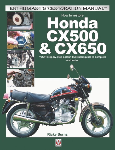 How to Restore Honda Cx500 & Cx650 - Your Step-by-Step Colour Illustrated Guide to Complete Restoration